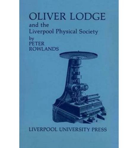 Oliver Lodge and the Liverpool Physical Society (Liverpool Historical Studies, 4),Used