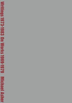 Michael Asher: Writings 19731983 on Works 19691979,New