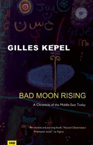 Bad Moon Rising: A Chronicle of the Middle East Today,New