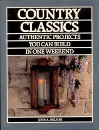 Country Classics: Authentic Projects You Can Build In One Weekend-used