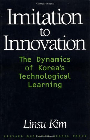 Imitation to Innovation: The Dynamics of Korea's Technological Learning (Management of Innovation and Change),Used