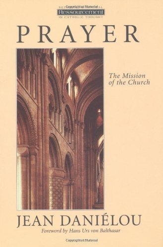 Prayer: The Mission of the Church (Ressourcement: Retrieval & Renewal in Catholic Thought),Used