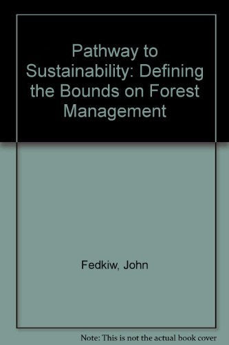 Pathway to Sustainability: Defining the Bounds on Forest Management,New