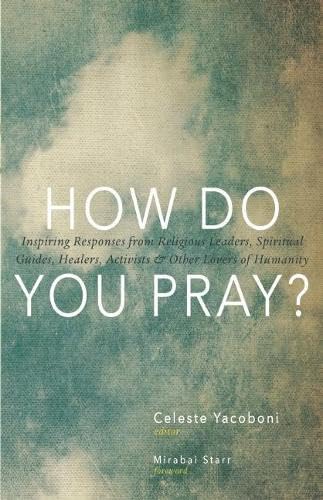 How Do You Pray?: Inspiring Responses from Religious Leaders, Spiritual Guides, Healers, Activists and Other Lovers of Humanity,Used