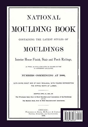 National Moulding Book 1899: Containing The Latest Styles Of Mouldings: Interior House Finish; Stair And Porch Railings,Used