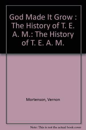God Made It Grow : The History of T. E. A. M.,Used