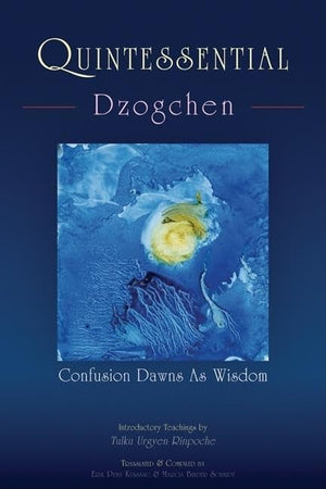 Quintessential Dzogchen: Confusion Dawns as Wisdom,Used
