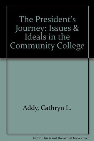 The President's Journey: Issues & Ideals in the Community College,Used