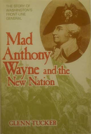 Mad Anthony Wayne and the New Nation: The Story of Washington's FrontLine General,Used