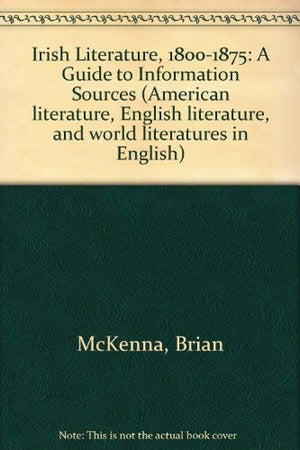 Irish Literature, 18001875: A Guide to Information Sources, Volume 13 in the American Literature, English Literature, and World,Used