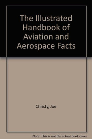 The Illustrated Handbook of Aviation and Aerospace Facts,Used