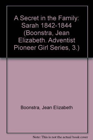 A Secret In The Family: Sarah 18421844 (Boonstra, Jean Elizabeth. Adventist Pioneer Girl Series, 3.),Used
