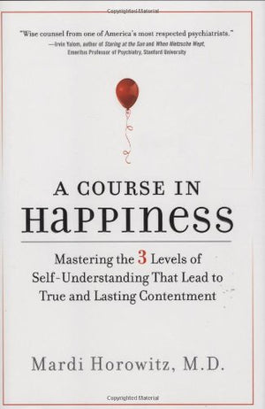 A Course in Happiness: Mastering the 3 Levels of SelfUnderstanding That Lead to True and Lasting Contentment,Used