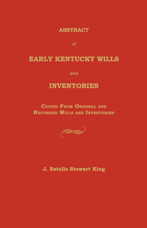 Abstract Of Early Kentucky Wills And Inventories: Copied From Original And Recorded Wills And Inventories,Used