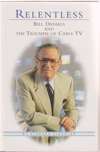 Relentless: Bill Daniels And The Triumph Of Cable Tv,Used