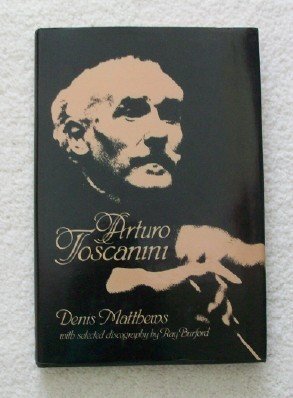 Arturo Toscanini by Matthews, Denis (1982) Unbound,Used