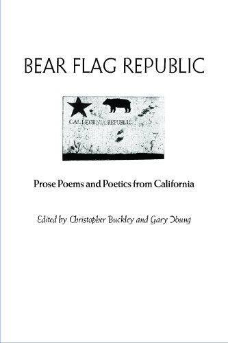 Bear Flag Republic: Prose Poems and Poetics from California,New