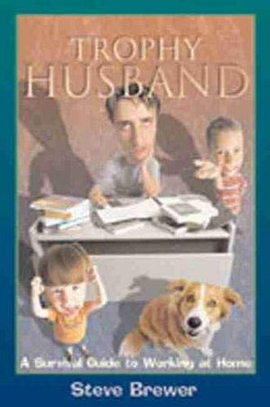 Trophy Husband: A Survival Guide To Working At Home,New