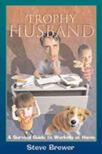Trophy Husband: A Survival Guide To Working At Home,New