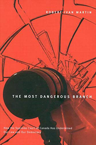 The Most Dangerous Branch: How the Supreme Court of Canada Has Undermined Our Law and Our Democracy,Used