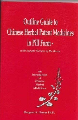 Outline Guide to Chinese Herbal Patent Medicines in Pill Form  With Sample Pictures of the Boxes (An Introduction to Chinese He,Used