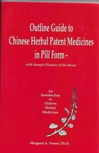 Outline Guide to Chinese Herbal Patent Medicines in Pill Form  With Sample Pictures of the Boxes (An Introduction to Chinese He,Used