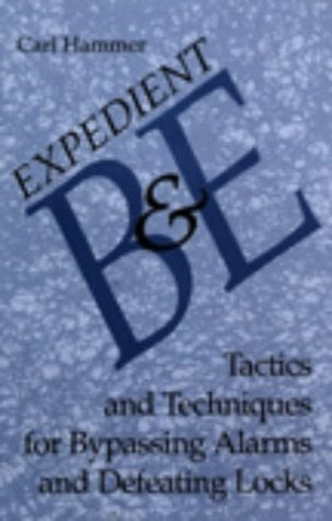 Expedient B & E: Tactics And Techniques For Bypassing Alarms And Defeating Locks,New