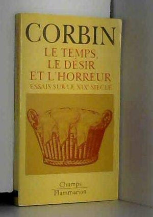 LE TEMPS, LE DESIR, L'HORREUR  ESSAIS SUR LE DIXNEUVIEME SIECLE,Used