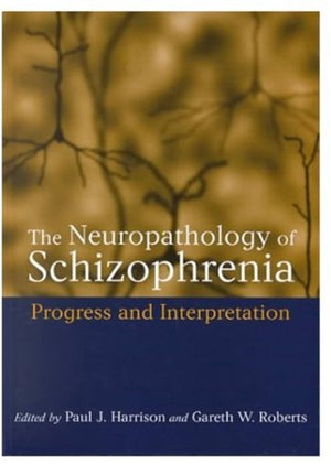 The Neuropathology Of Schizophrenia: Progress And Interpretation