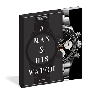 A Man & His Watch: Iconic Watches and Stories from the Men Who Wore Them,New