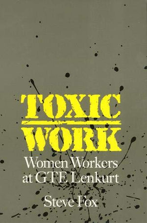 Toxic Work: Women Workers at GTE Lenkurt (Labor And Social Change),Used