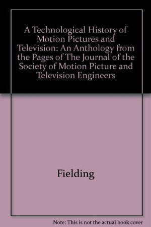 A Technological History of Motion Pictures and Television: An Anthology from the Pages of the Journal of the Society of Motion P,Used