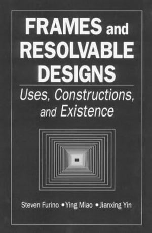 Frames and Resolvable Designs: Uses, Constructions and Existence (Discrete Mathematics and Its Applications),Used
