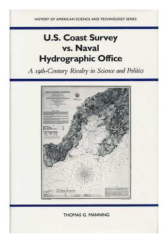 U.S. Coast Survey Vs. Naval Hydrographic Office: A 19ThCentury Rivalry in Science and Politics (History of American Science and,Used