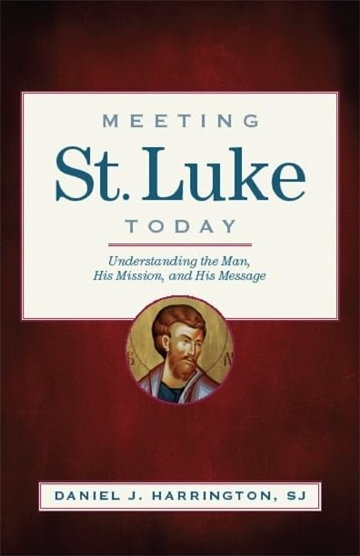 Meeting St. Luke Today: Understanding the Man, His Mission, and His Message,Used