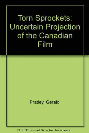 Torn Sprockets: The Uncertain Projection of the Canadian Film,Used