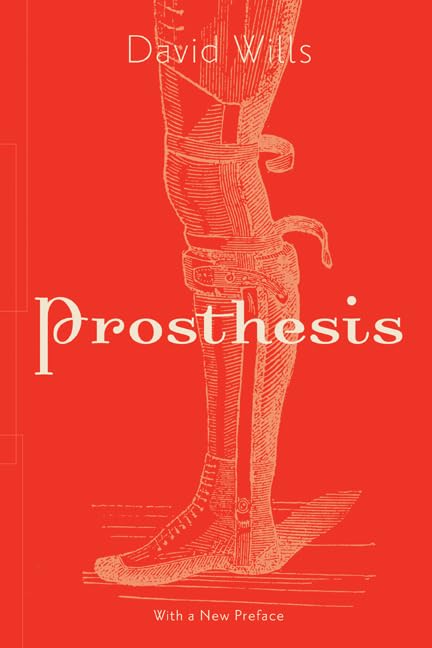 Prosthesis (Volume 64) (Posthumanities)