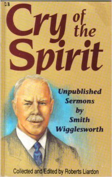 Cry of the Spirit: Unpublished Sermons by Smith Wigglesworth,Used