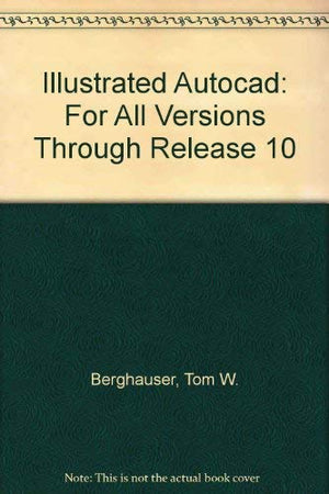 Illustrated Autocad: For All Versions Through Release 10,Used