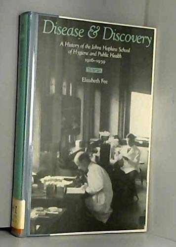 Disease And Discovery: A History Of The Johns Hopkins School Of Hygiene And Public Health, 19161939,Used