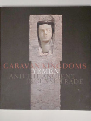 Caravan Kingdoms: Yemen and the Ancient Incense Trade,Used