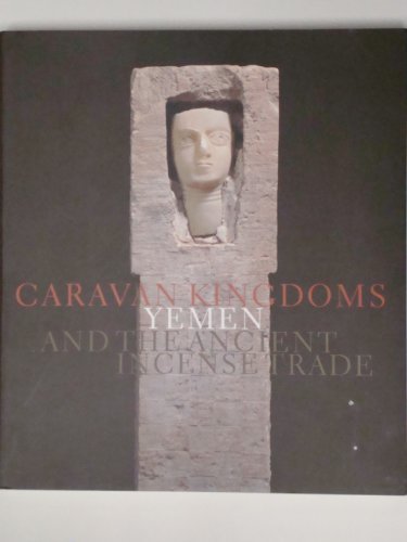 Caravan Kingdoms: Yemen and the Ancient Incense Trade,Used