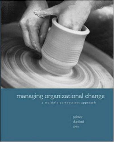 Managing Organizational Change: A Multiple Perspectives Approach,New