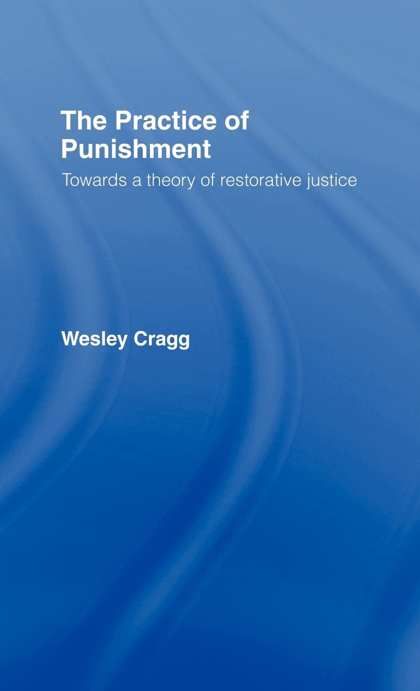 The Practice of Punishment: Towards a Theory of Restorative Justice (Readings in Applied Ethics),Used
