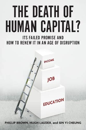 The Death of Human Capital?: Its Failed Promise and How to Renew It in an Age of Disruption,Used