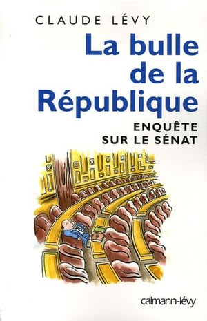 La Bulle de la rpublique: Enqute sur le Snat,New