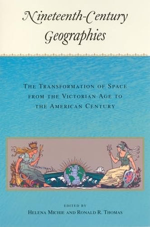 Nineteenthcentury Geographies: The Transformation Of Space From The Victorian Age To The American Century,Used