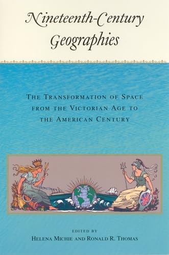Nineteenthcentury Geographies: The Transformation Of Space From The Victorian Age To The American Century,Used
