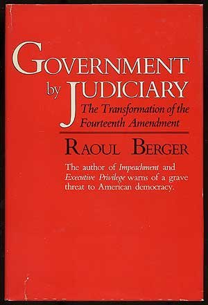 Government By Judiciary: The Transformation Of The Fourteenth Amendment