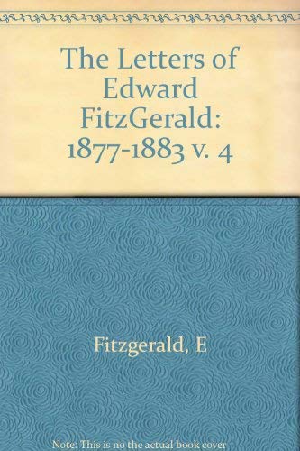 The Letters of Edward Fitzgerald, Volume 4: 18771883 (Princeton Legacy Library),Used